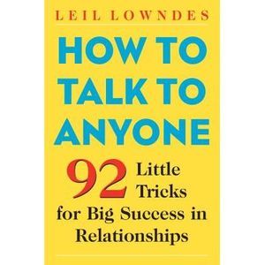 How to Talk to Anyone: 92 Little Tricks for Big Success in Relationships -- Leil